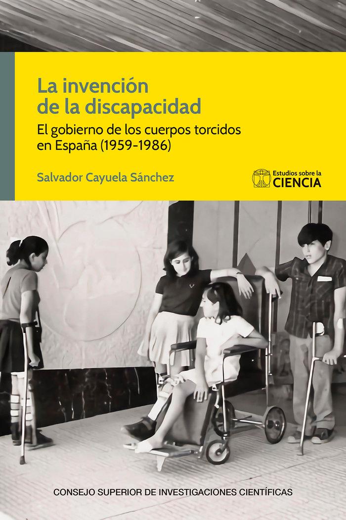 Vorderes Coverbild La invención de la discapacidad : el gobierno de los cuerpos torcidos en España, 1959-1986