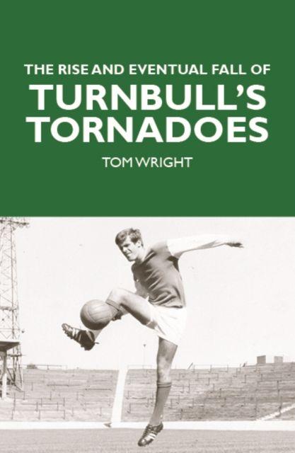 Vorderes Coverbild The Rise and Eventual Fall of Turnbull's Tornadoes