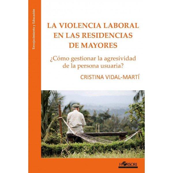 Vorderes Coverbild La violencia laboral en la residencias de mayores : ¿cómo gestionar la agresividad de la persona usuaria?