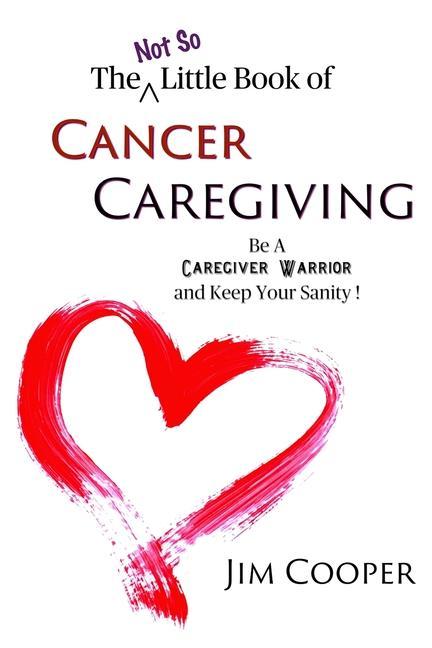 Vorderes Coverbild The (Not So) Little Book of Cancer Caregiving: Be A Caregiver Warrior and Maintain Your Sanity