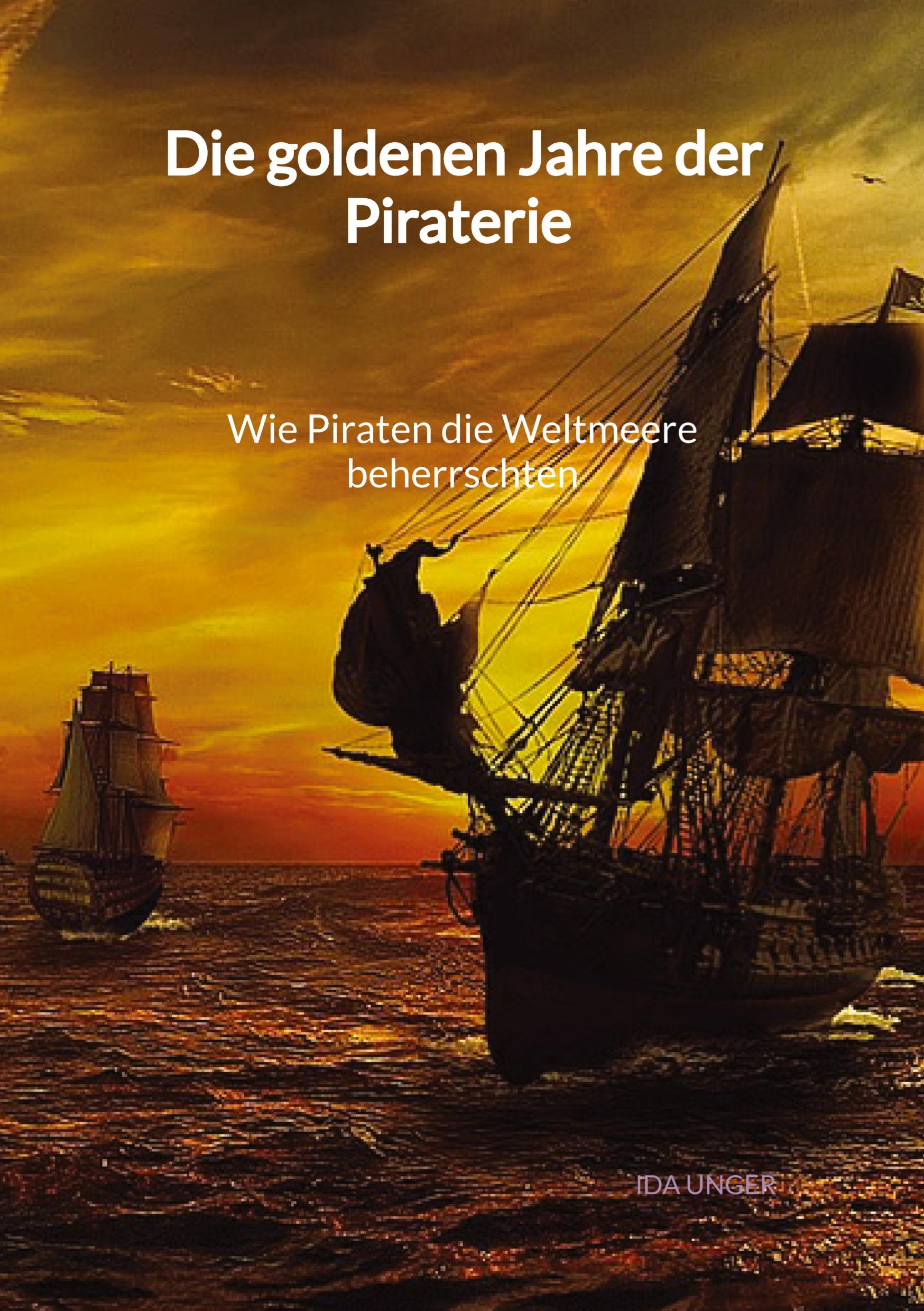Vorderes Coverbild Die goldenen Jahre der Piraterie - Wie Piraten die Weltmeere beherrschten