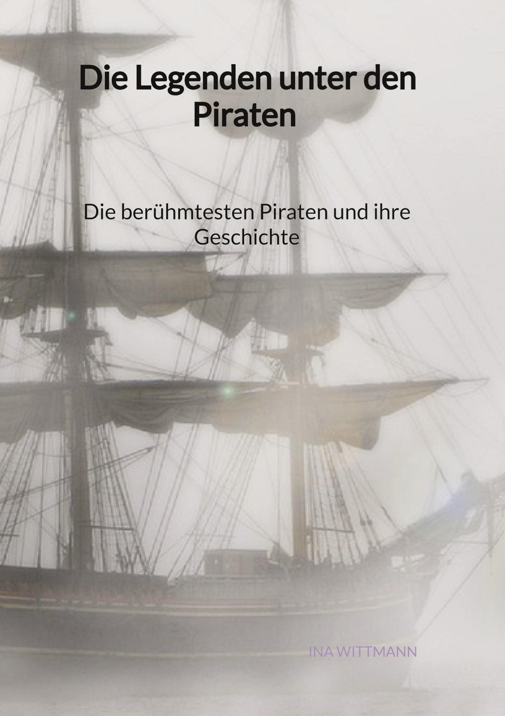 Vorderes Coverbild Die Legenden unter den Piraten - Die berühmtesten Piraten und ihre Geschichte