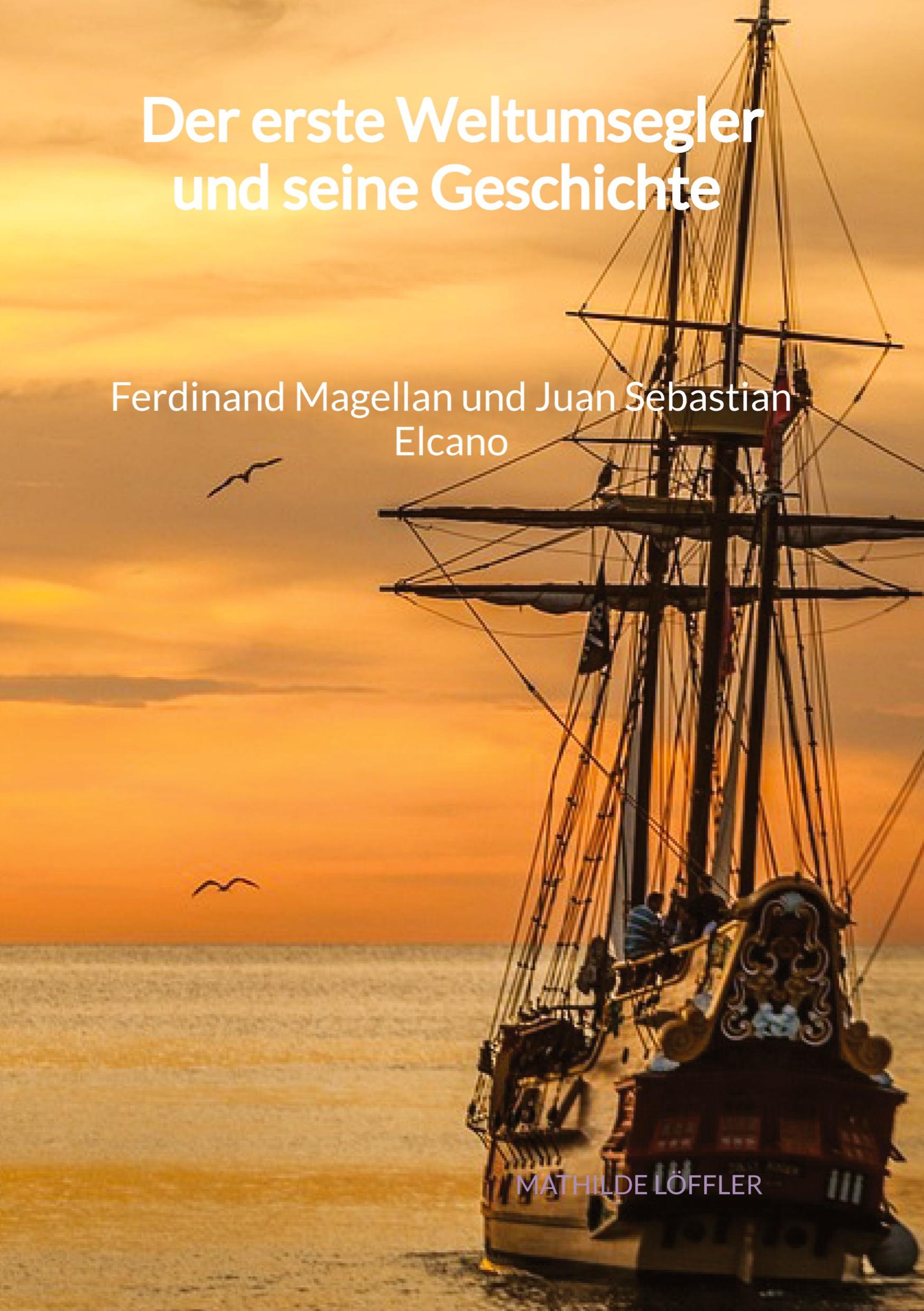 Vorderes Coverbild Der erste Weltumsegler und seine Geschichte - Ferdinand Magellan und Juan Sebastian Elcano