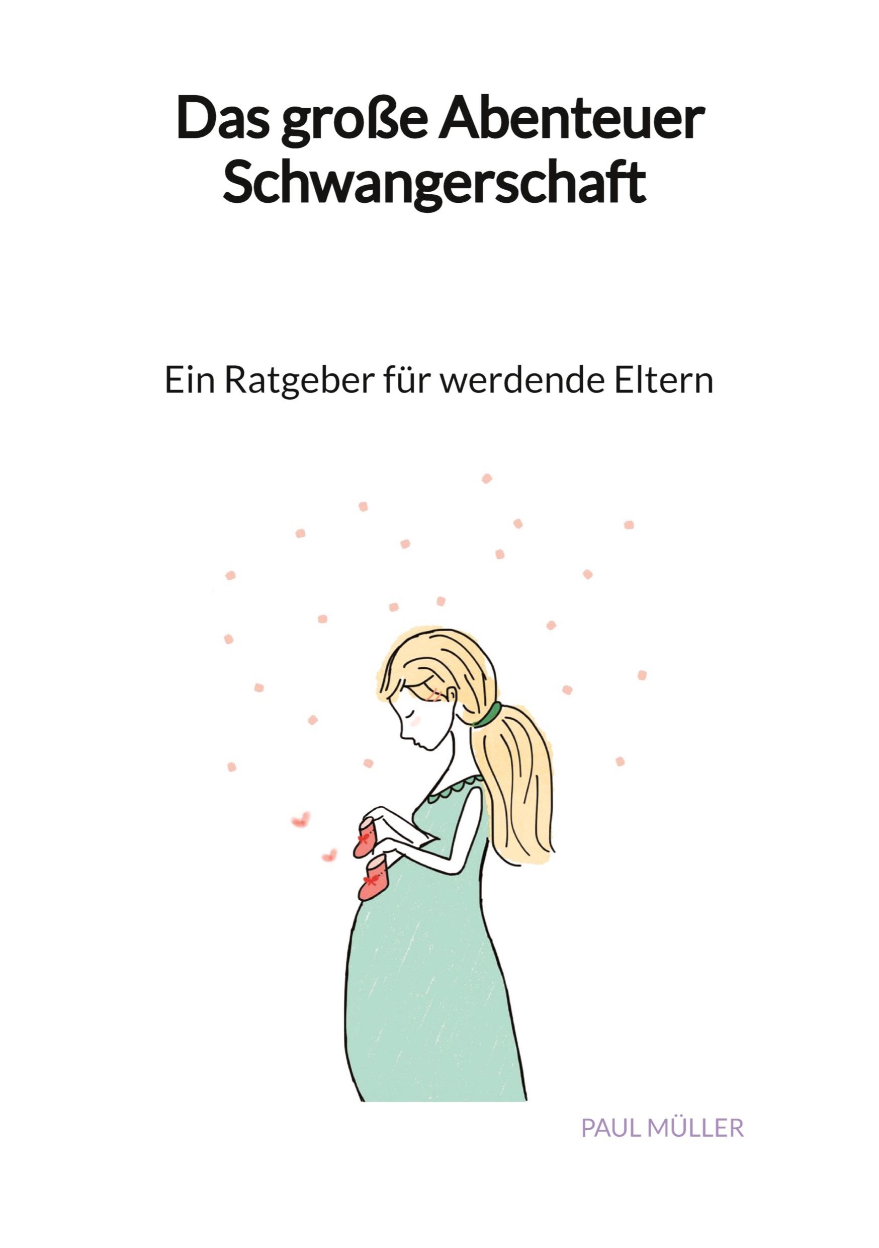 Vorderes Coverbild Das große Abenteuer Schwangerschaft - Ein Ratgeber für werdende Eltern
