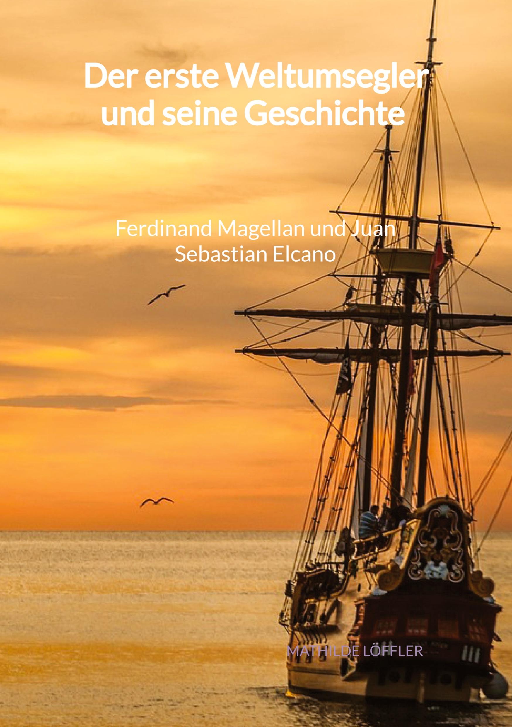 Vorderes Coverbild Der erste Weltumsegler und seine Geschichte - Ferdinand Magellan und Juan Sebastian Elcano