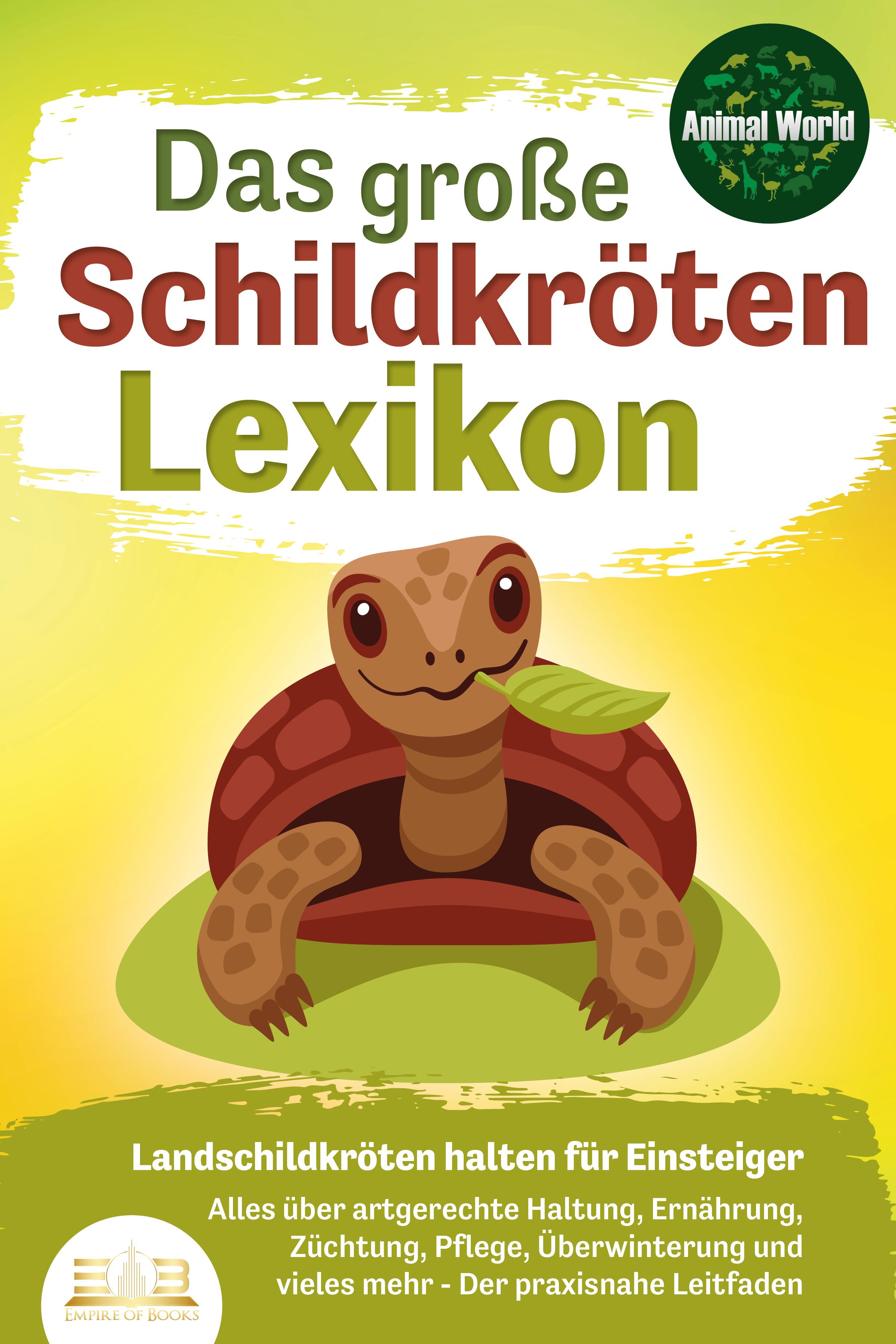 Vorderes Coverbild DAS GROSSE SCHILDKRÖTENLEXIKON - Landschildkröten halten für Einsteiger: Alles über artgerechte Haltung, Ernährung, Züchtung, Pflege, Überwinterung und vieles mehr - Der praxisnahe Leitfaden