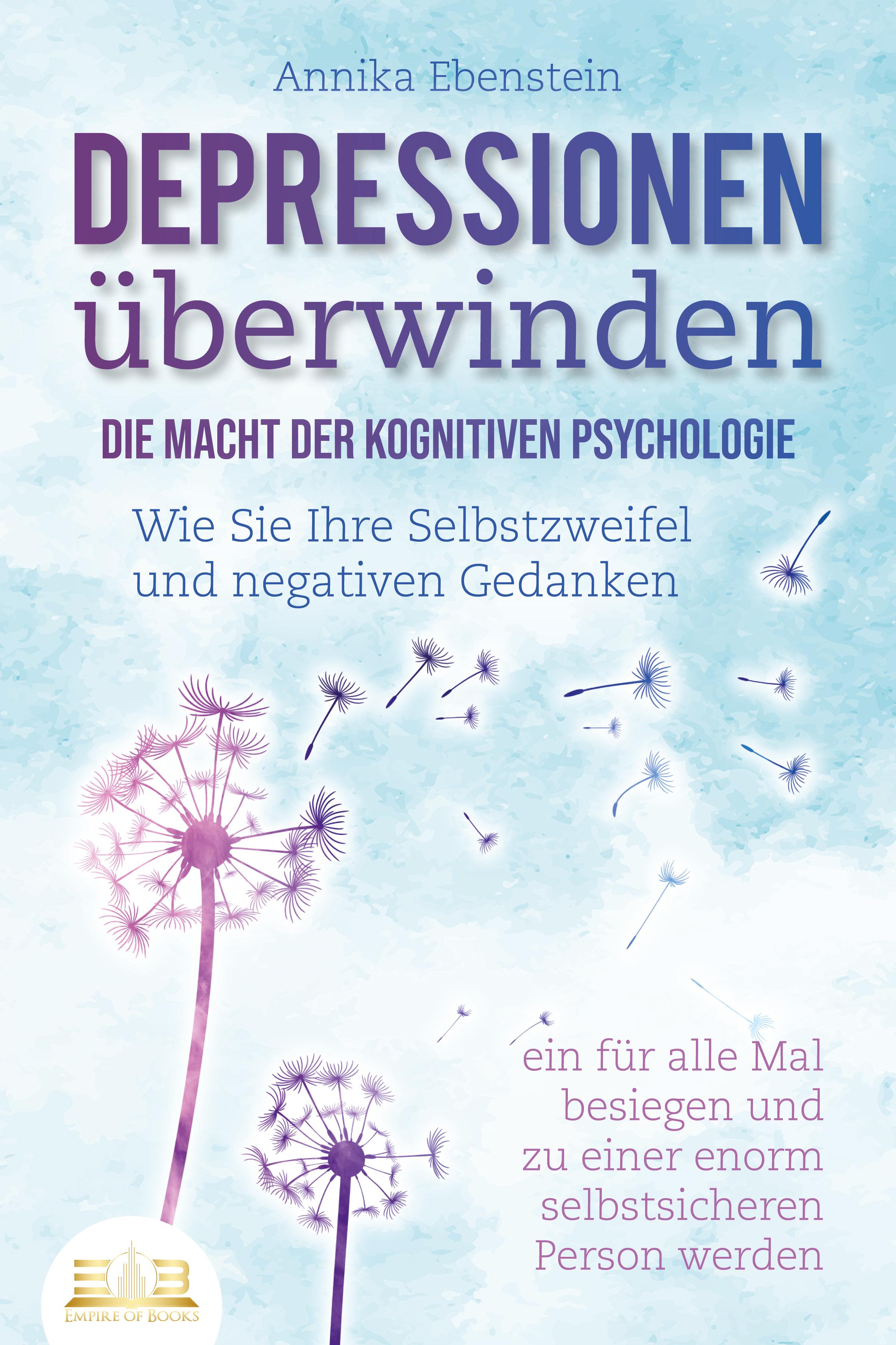 Vorderes Coverbild DEPRESSIONEN ÜBERWINDEN - Die Macht der kognitiven Psychologie: Wie Sie Ihre Selbstzweifel und negativen Gedanken ein für alle Mal besiegen und zu einer enorm selbstsicheren Person werden