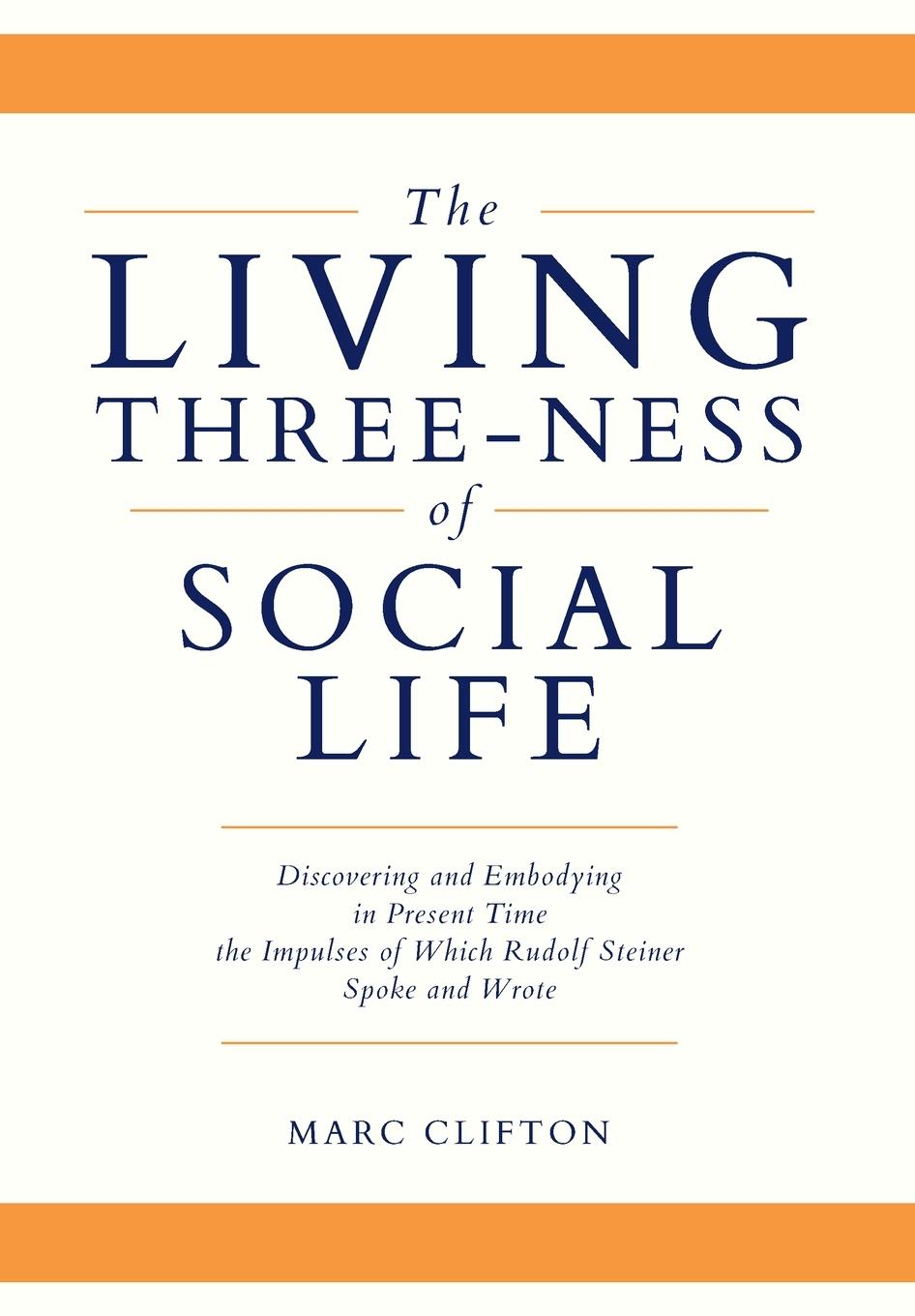 Vorderes Coverbild The Living Three-ness of Social Life: Discovering and Embodying in Present Time the Impulses of Which Rudolf Steiner Spoke and Wrote