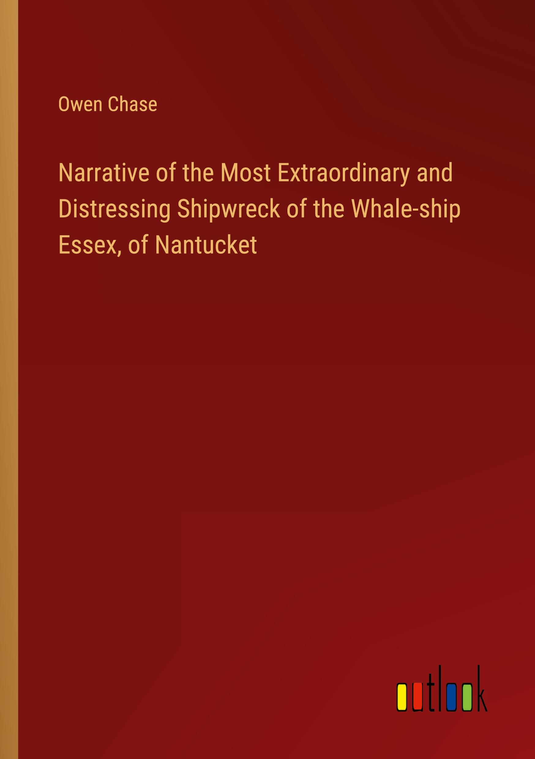 Vorderes Coverbild Narrative of the Most Extraordinary and Distressing Shipwreck of the Whale-ship Essex, of Nantucket