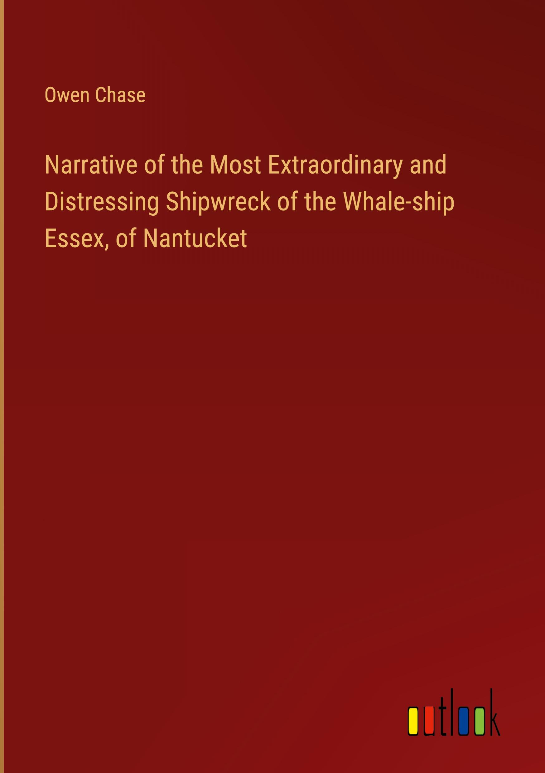Vorderes Coverbild Narrative of the Most Extraordinary and Distressing Shipwreck of the Whale-ship Essex, of Nantucket