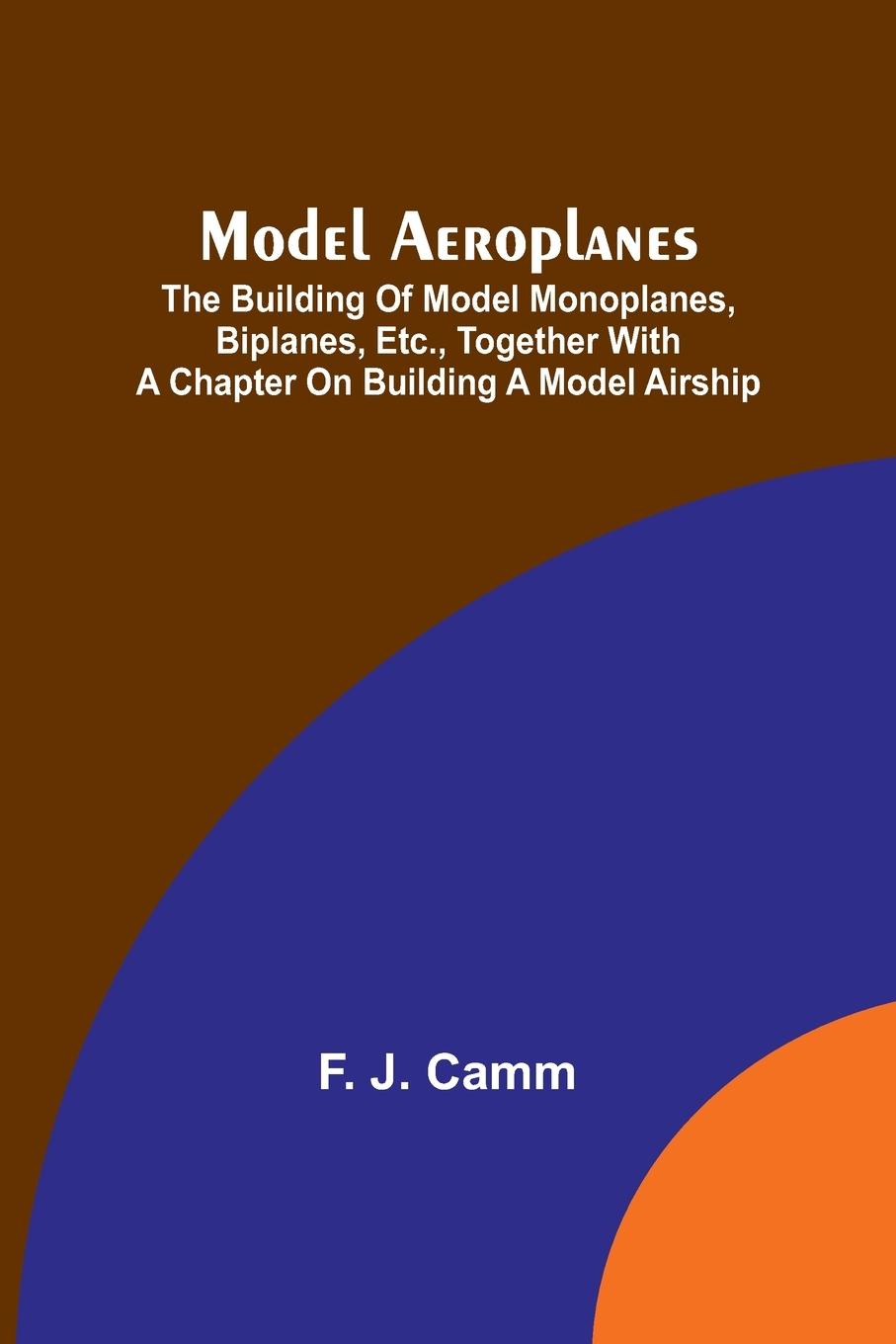 Vorderes Coverbild Model aeroplanes; The building of model monoplanes, biplanes, etc., together with a chapter on building a model airship