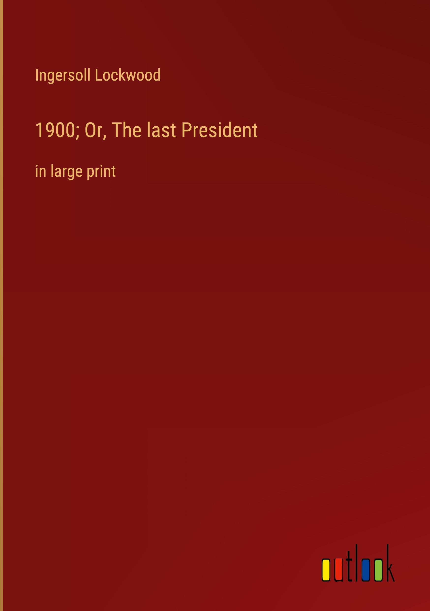 Vorderes Coverbild 1900; Or, The last President