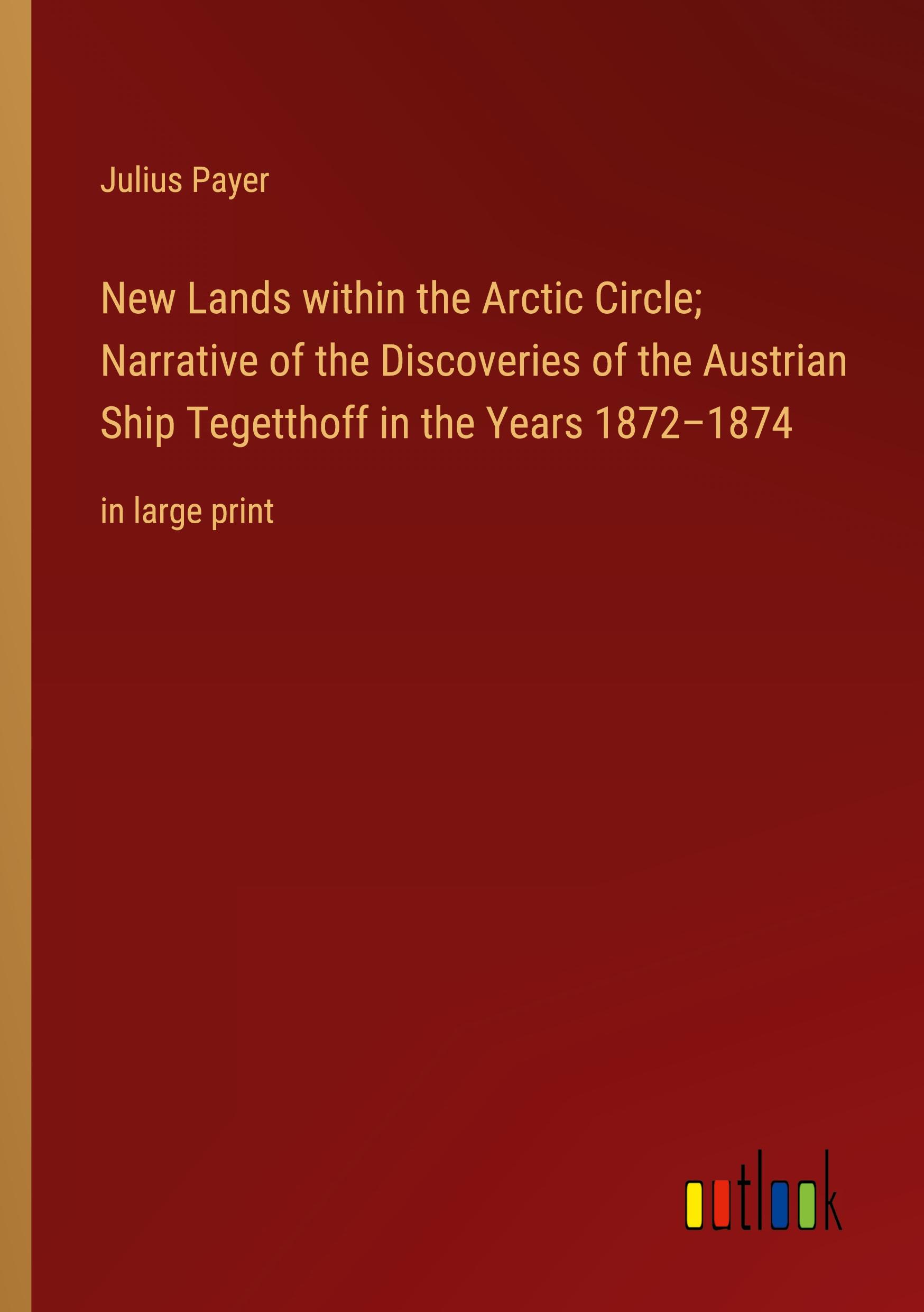 Vorderes Coverbild New Lands within the Arctic Circle; Narrative of the Discoveries of the Austrian Ship Tegetthoff in the Years 1872-1874