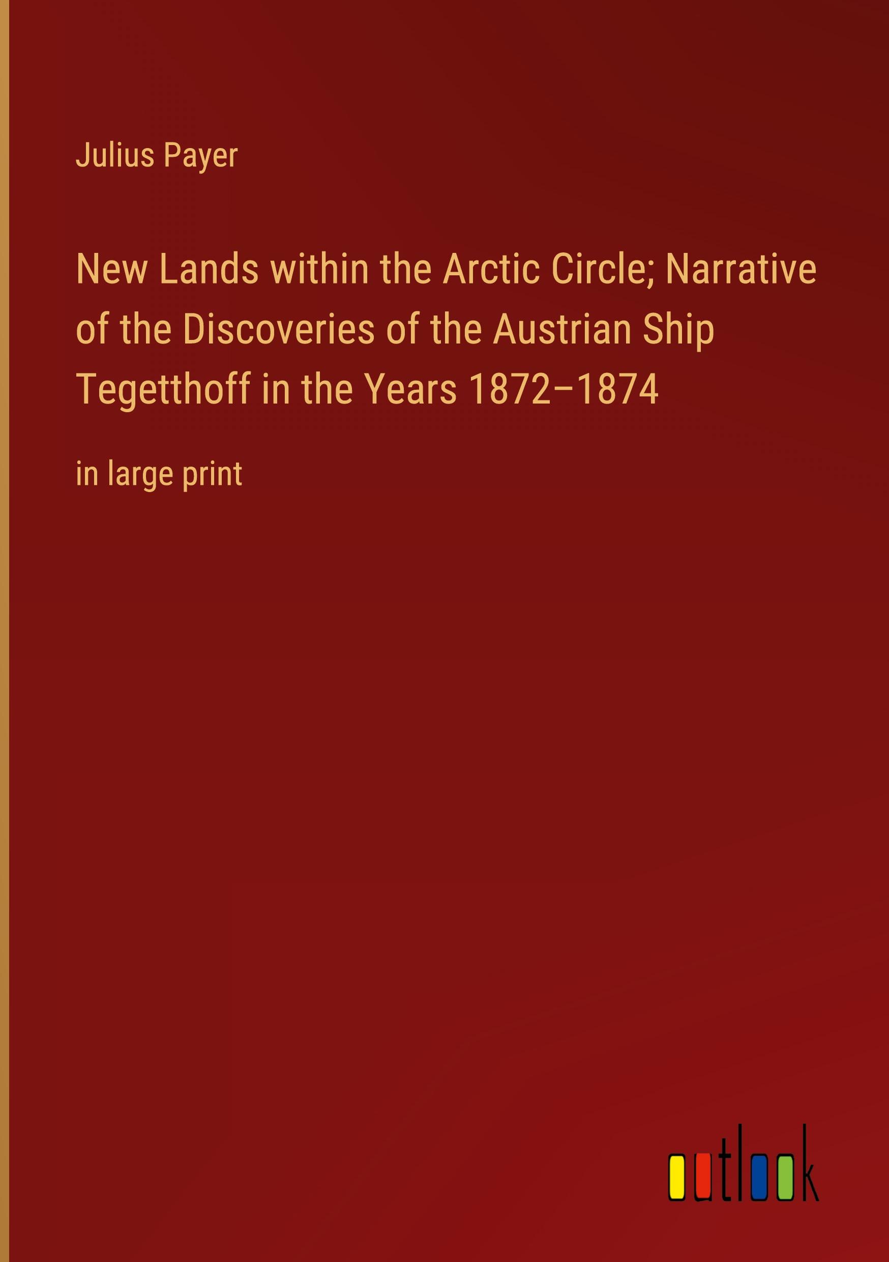 Vorderes Coverbild New Lands within the Arctic Circle; Narrative of the Discoveries of the Austrian Ship Tegetthoff in the Years 1872-1874