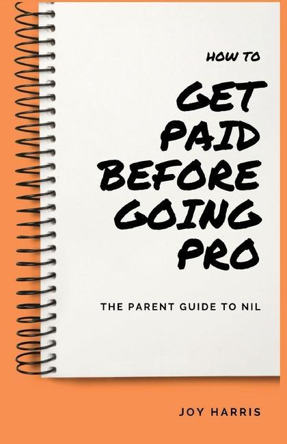Vorderes Coverbild How to Get Paid Before Going Pro: The Parent Guide to NIL