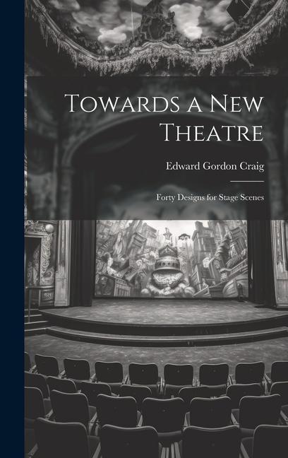 Vorderes Coverbild Towards a new Theatre; Forty Designs for Stage Scenes