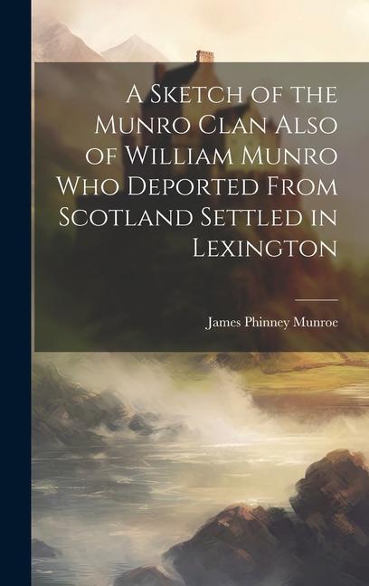 Vorderes Coverbild A Sketch of the Munro Clan Also of William Munro who Deported From Scotland Settled in Lexington