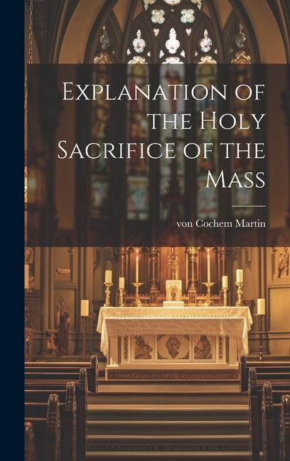 Vorderes Coverbild Explanation of the Holy Sacrifice of the Mass