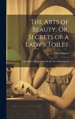 Vorderes Coverbild The Arts of Beauty; Or, Secrets of a Lady's Toilet