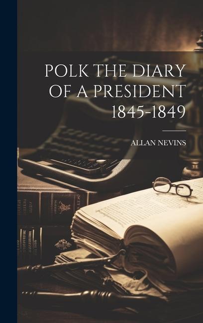 Vorderes Coverbild Polk the Diary of a President 1845-1849