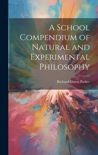 Vorderes Coverbild A School Compendium of Natural and Experimental Philosophy
