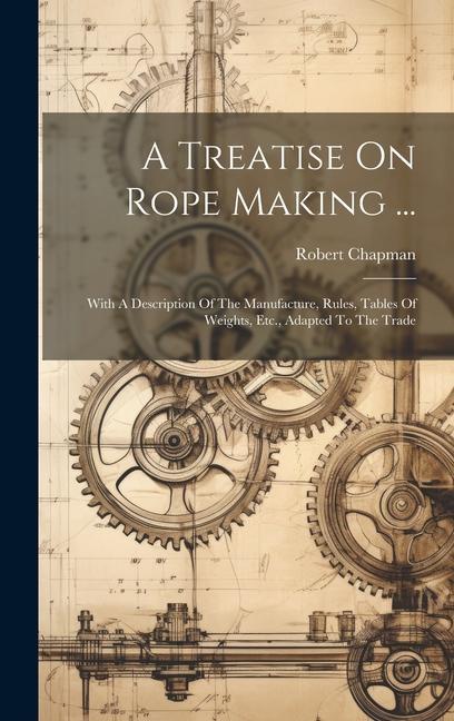 Vorderes Coverbild A Treatise On Rope Making ...