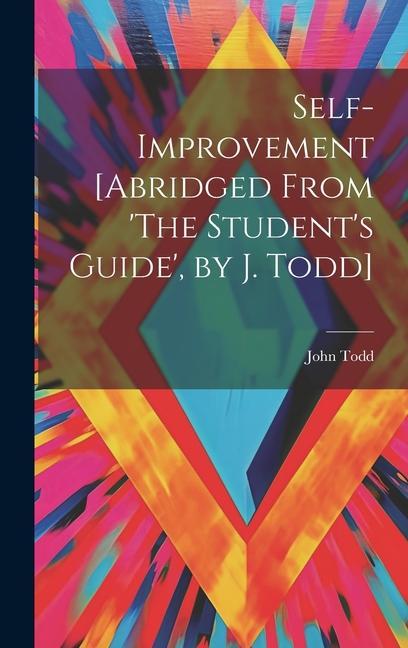 Vorderes Coverbild Self-Improvement [Abridged From 'The Student's Guide', by J. Todd]