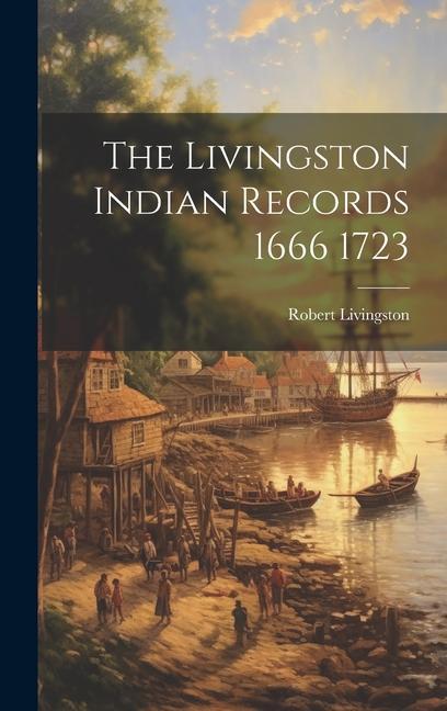 Vorderes Coverbild The Livingston Indian Records 1666 1723
