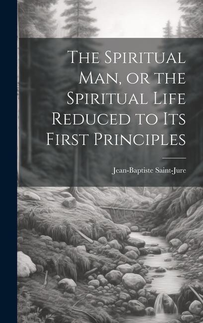 Vorderes Coverbild The Spiritual Man, or the Spiritual Life Reduced to its First Principles