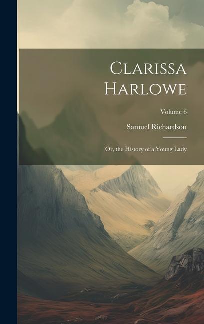 Vorderes Coverbild Clarissa Harlowe: Or, the History of a young lady; Volume 6