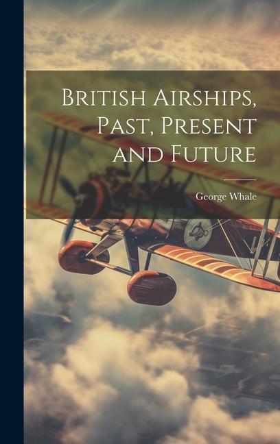 Vorderes Coverbild British Airships, Past, Present and Future