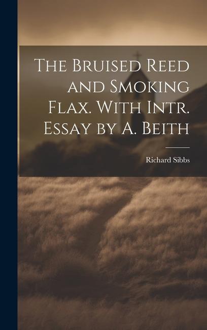 Vorderes Coverbild The Bruised Reed and Smoking Flax. With Intr. Essay by A. Beith