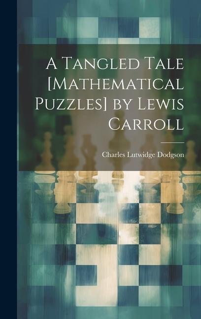 Vorderes Coverbild A Tangled Tale [Mathematical Puzzles] by Lewis Carroll