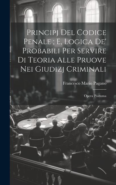 Vorderes Coverbild Principj Del Codice Penale; E, Logica De' Probabili Per Servire Di Teoria Alle Pruove Nei Giudizj Criminali
