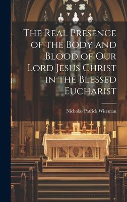 Vorderes Coverbild The Real Presence of the Body and Blood of Our Lord Jesus Christ in the Blessed Eucharist