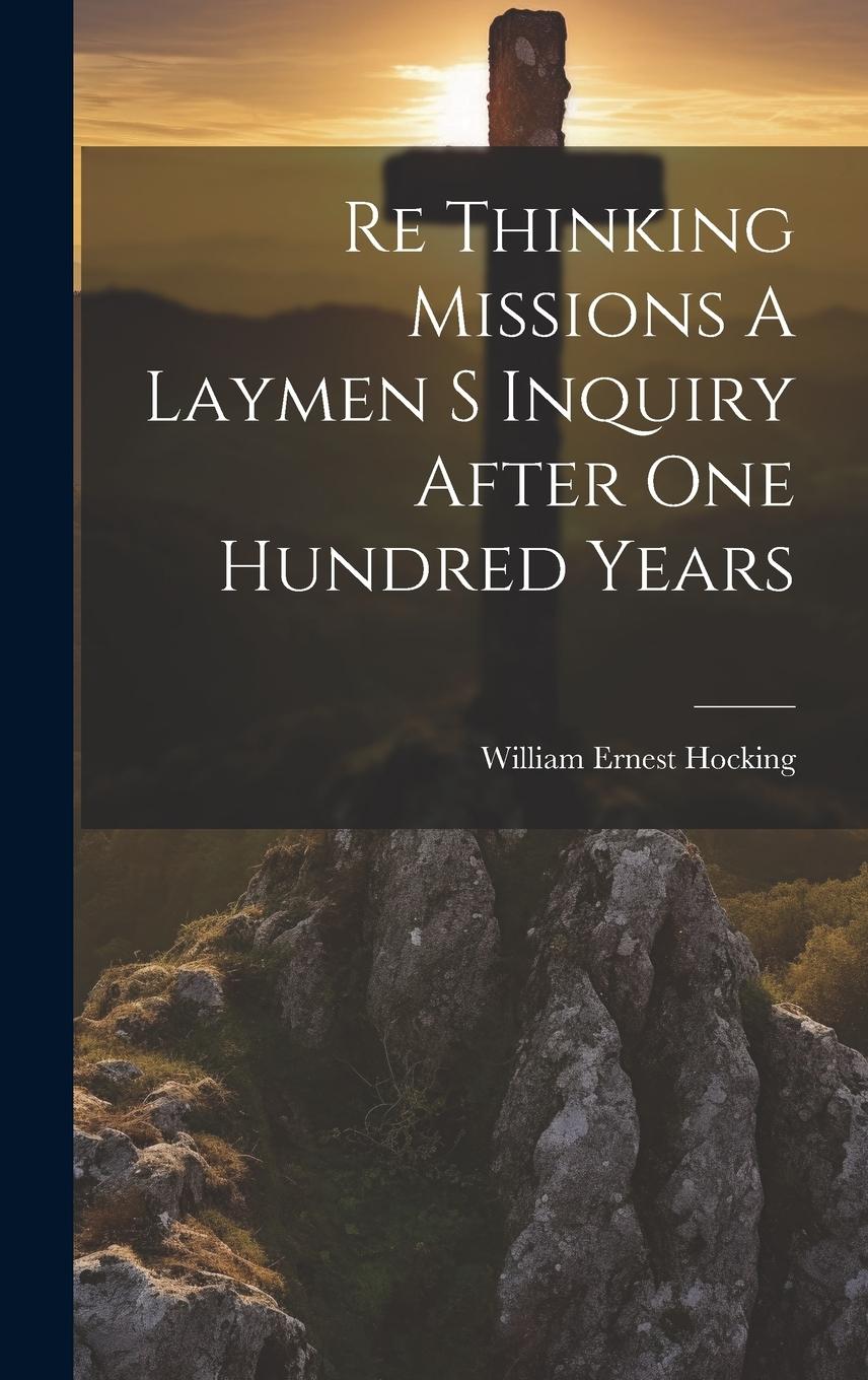 Vorderes Coverbild Re Thinking Missions A Laymen S Inquiry After One Hundred Years