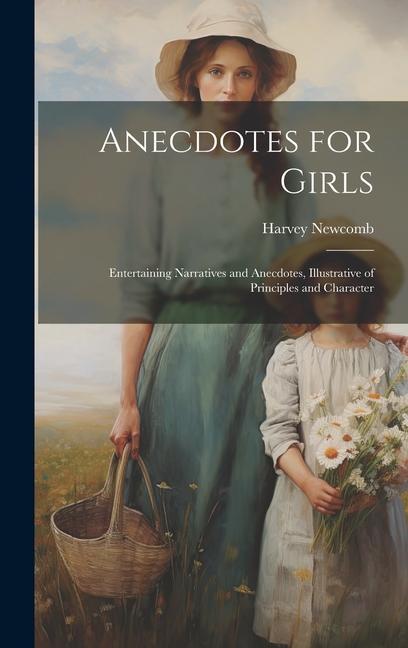 Vorderes Coverbild Anecdotes for Girls: Entertaining Narratives and Anecdotes, Illustrative of Principles and Character