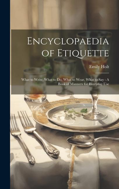 Vorderes Coverbild Encyclopaedia of Etiquette: What to Write, What to Do, What to Wear, What to Say: A Book of Manners for Everyday Use