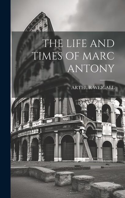 Vorderes Coverbild The Life and Times of Marc Antony