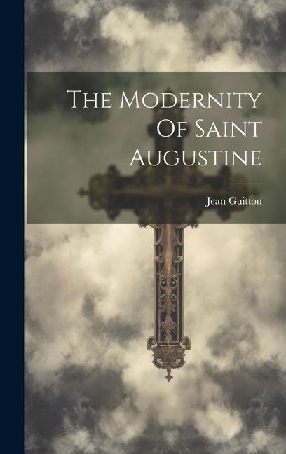 Vorderes Coverbild The Modernity Of Saint Augustine