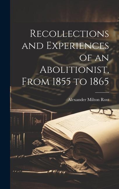 Vorderes Coverbild Recollections and Experiences of an Abolitionist, From 1855 to 1865