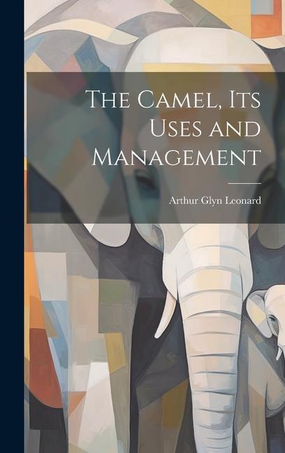 Vorderes Coverbild The Camel, Its Uses and Management