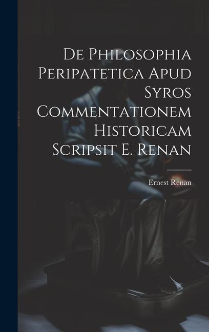 Vorderes Coverbild De Philosophia Peripatetica Apud Syros Commentationem Historicam Scripsit E. Renan