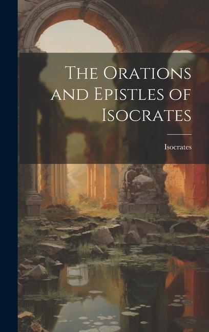 Vorderes Coverbild The Orations and Epistles of Isocrates