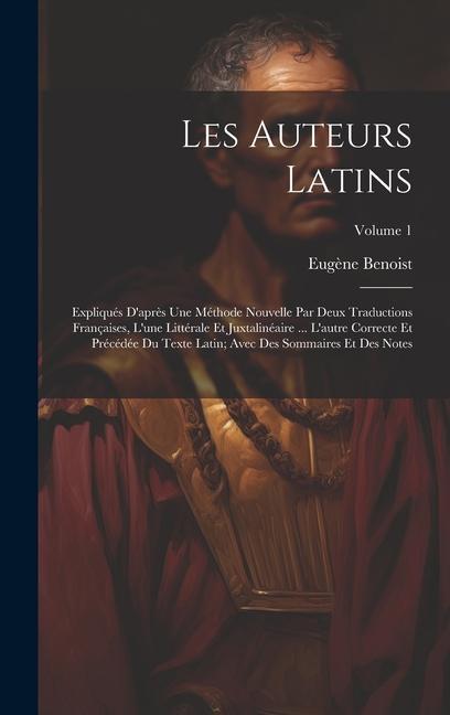 Vorderes Coverbild Les Auteurs Latins: Expliqués D'après Une Méthode Nouvelle Par Deux Traductions Françaises, L'une Littérale Et Juxtalinéaire ... L'autre C