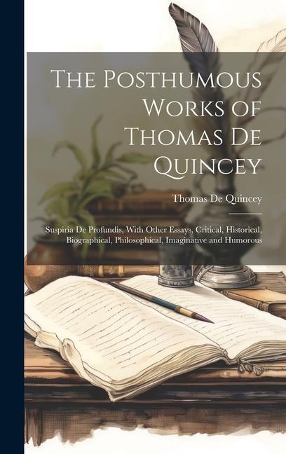 Vorderes Coverbild The Posthumous Works of Thomas De Quincey: Suspiria De Profundis, With Other Essays, Critical, Historical, Biographical, Philosophical, Imaginative an