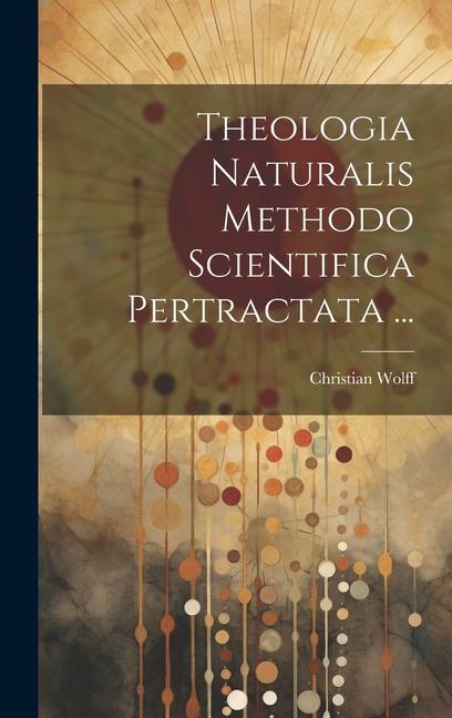 Vorderes Coverbild Theologia Naturalis Methodo Scientifica Pertractata ...