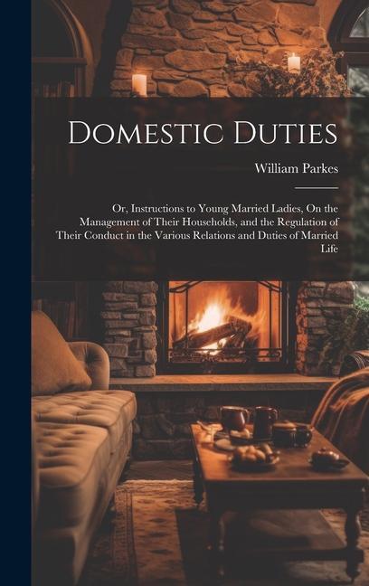 Vorderes Coverbild Domestic Duties; Or, Instructions to Young Married Ladies, On the Management of Their Households, and the Regulation of Their Conduct in the Various R