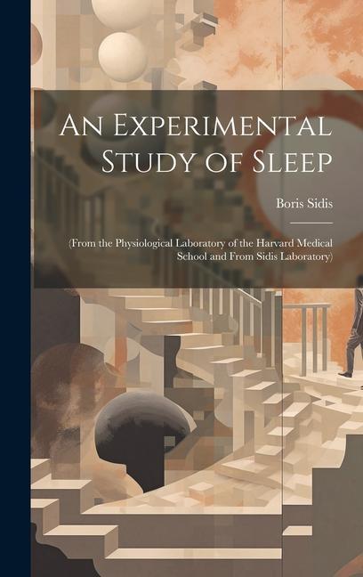 Vorderes Coverbild An Experimental Study of Sleep: (From the Physiological Laboratory of the Harvard Medical School and From Sidis Laboratory)