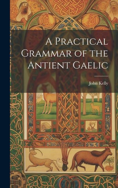 Vorderes Coverbild A Practical Grammar of the Antient Gaelic